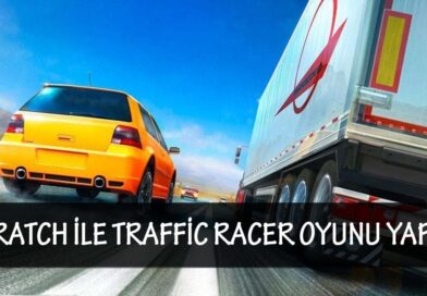 SCRATCH İLE TRAFFİC RACER OYUNU YAPIMI ARABA YARIŞI DETAYLI ANLATIM