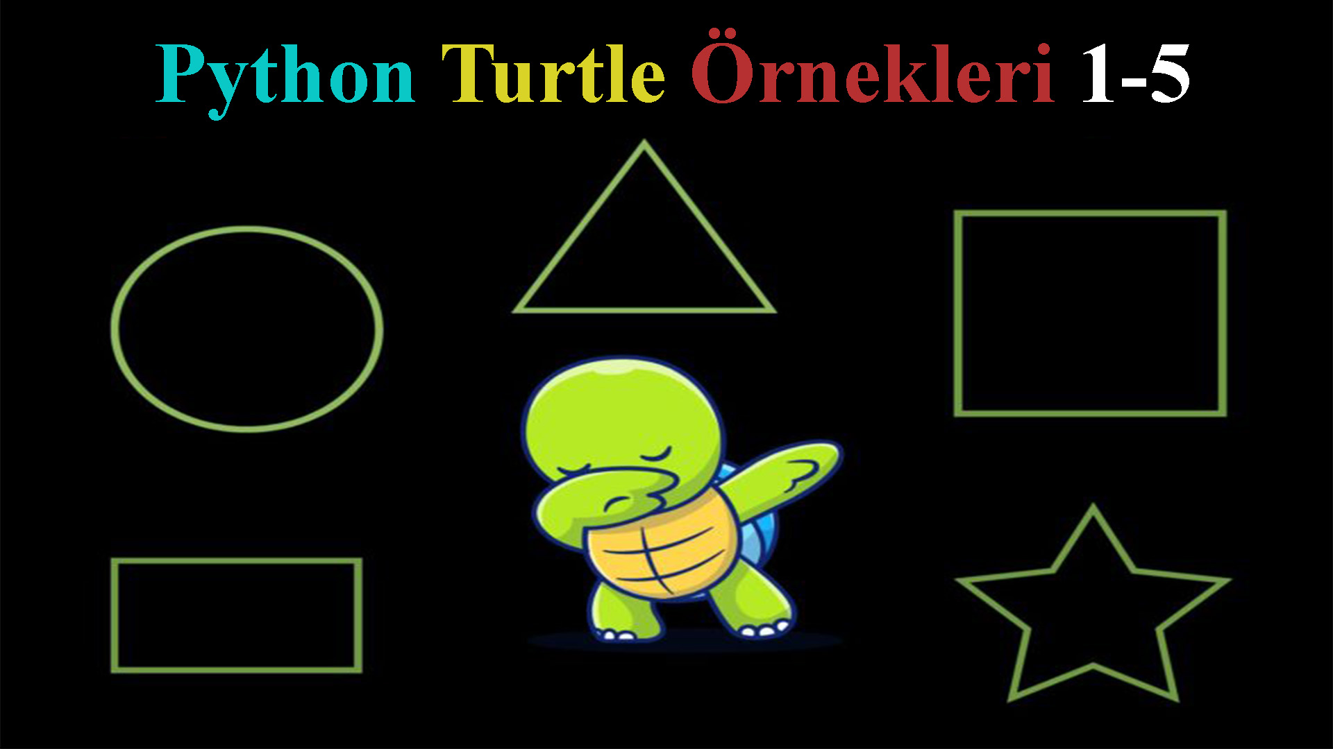Python Turtle Örnekleri 1-5 – Başlangıç