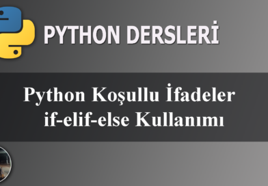 Python Koşullu İfadeler | if – elif – else Kullanımı