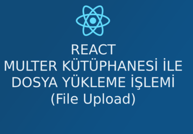 React’da Multer Kütüphanesi ile Dosya Yükleme İşlemi